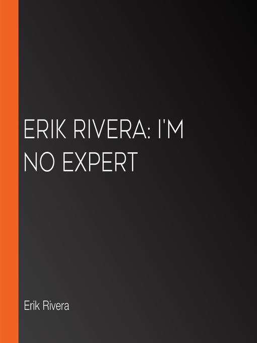 Title details for Erik Rivera by Erik Rivera - Available
